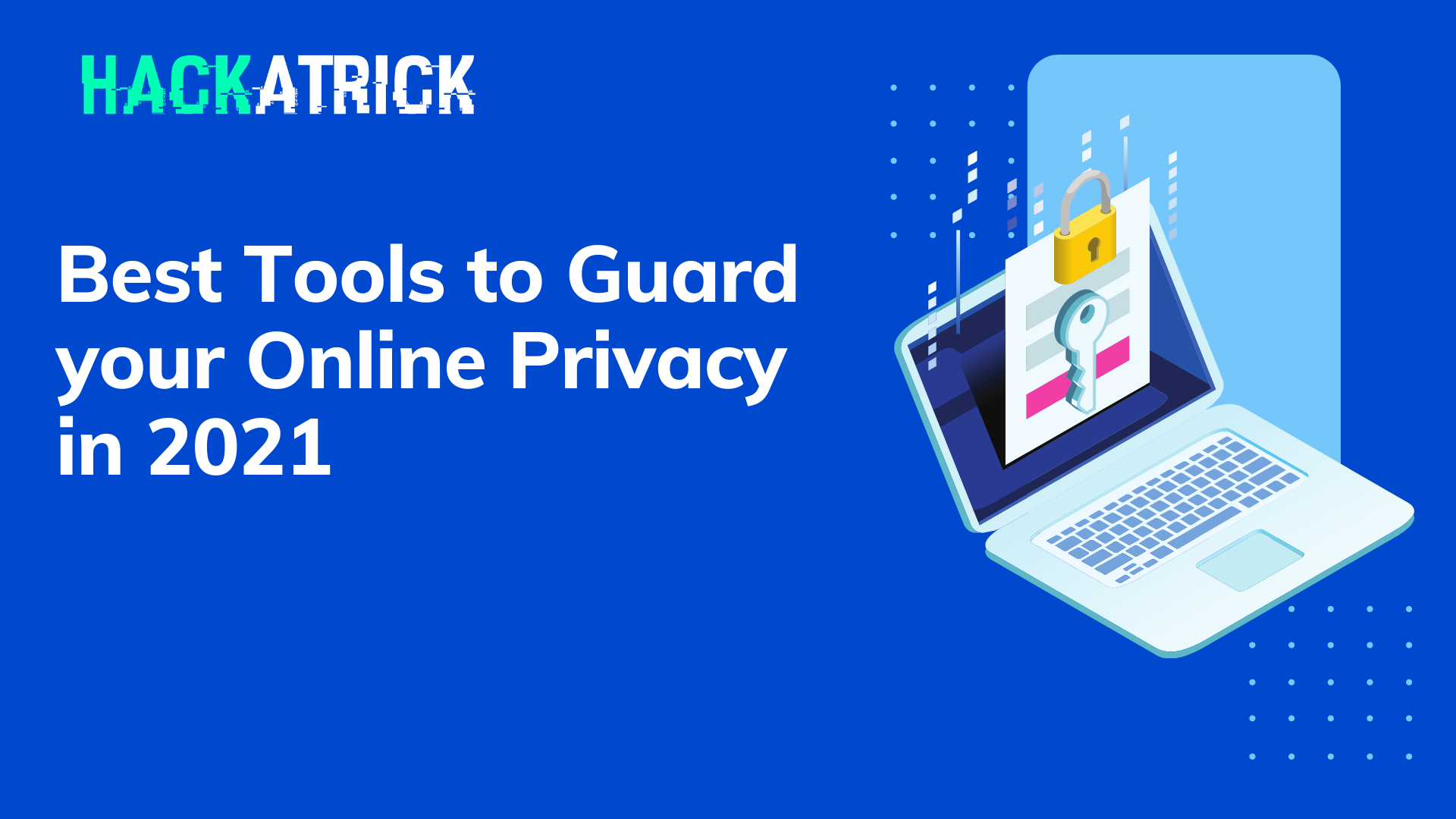 Best Tools to Guard your Online Privacy in 2021